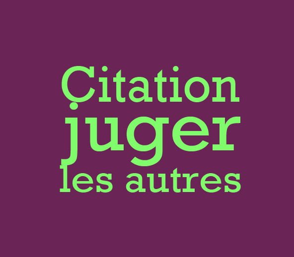 Citation JUGER LES AUTRES