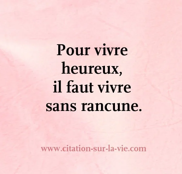 Pour-vivre-heureux il faut vivre sans rancune