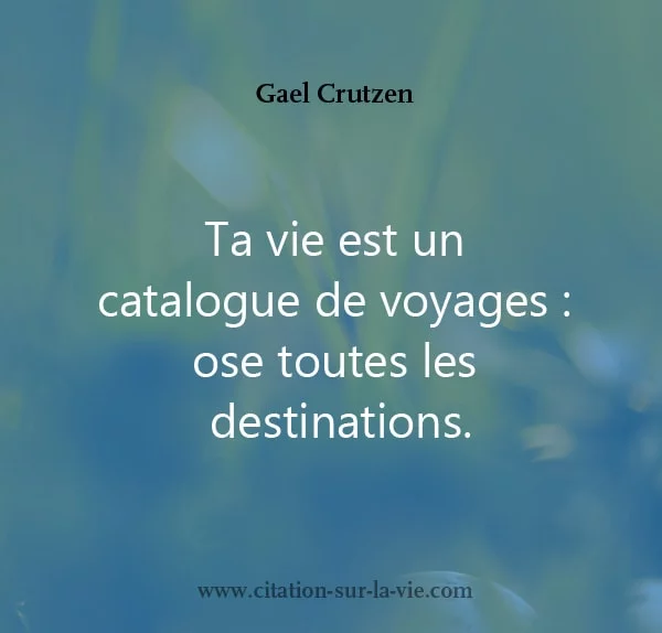 Ta vie est un catalogue des voyages