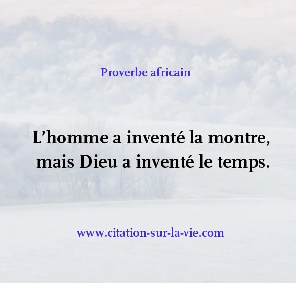 homme invente montre dieu a invente temps proverbe