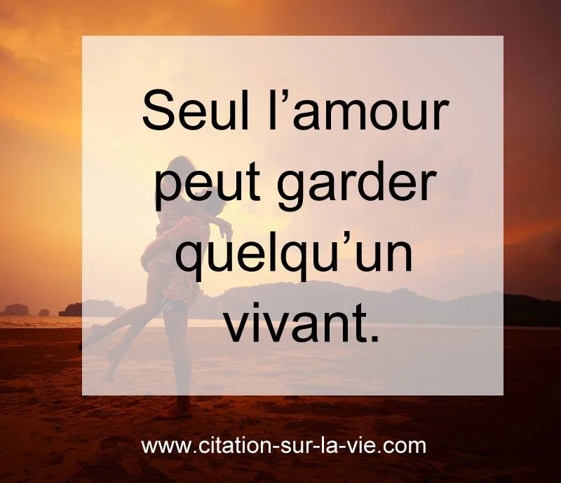 seul l amour peut garder vinant