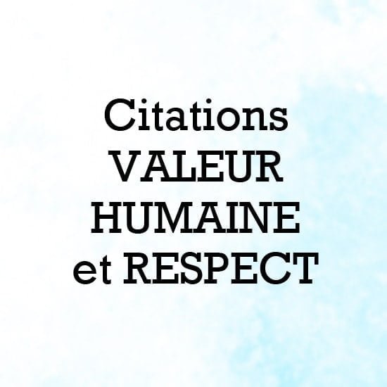 Citations valeur humaine et respect