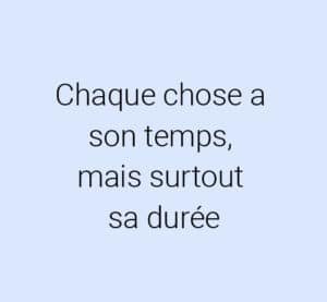 chaque-chose-a-son-temps-mais-surtout-sa-duree