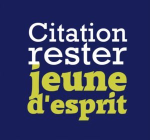 citation rester jeune d esprit