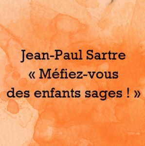 Jean Paul Sartre mefiez vous des enfants sage
