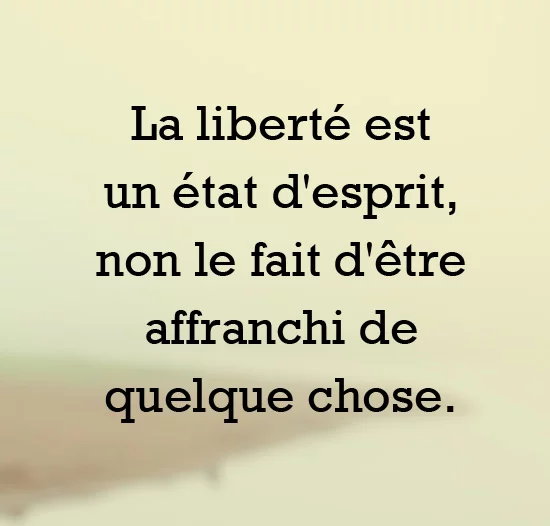 La liberté est un état d'esprit