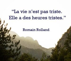 La vie n’est pas triste. Elle a des heures tristes