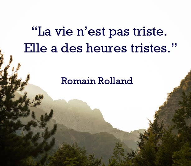 La vie n’est pas triste. Elle a des heures tristes