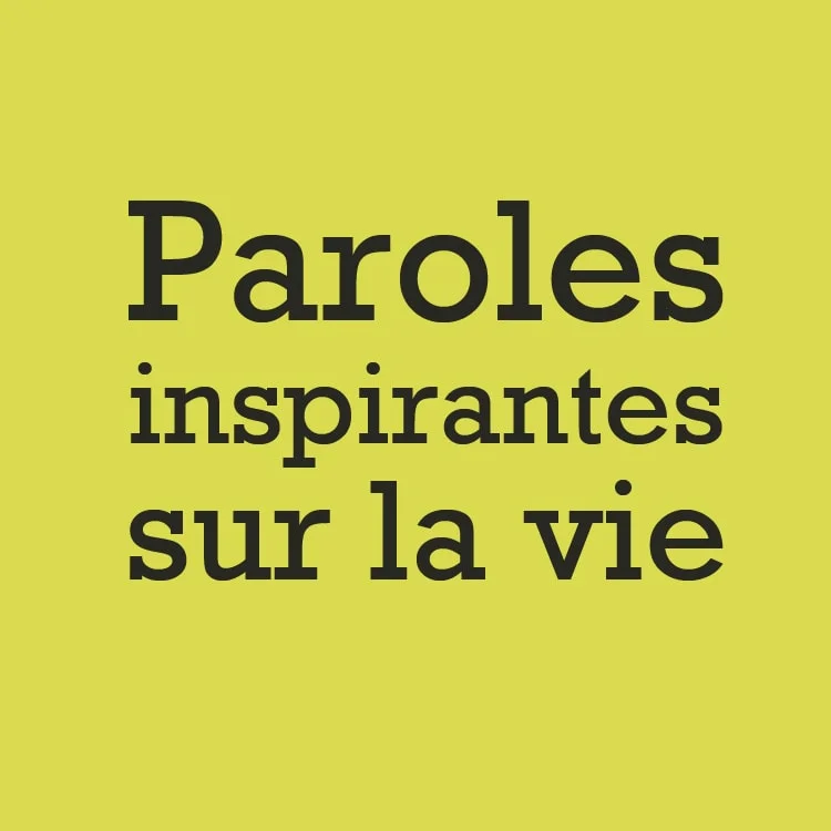 Paroles inspirantes sur la vie