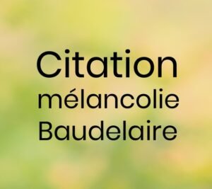 Citation melancolie Baudelaire
