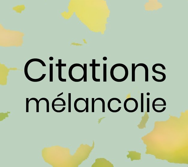 Citations phrases Melancolie