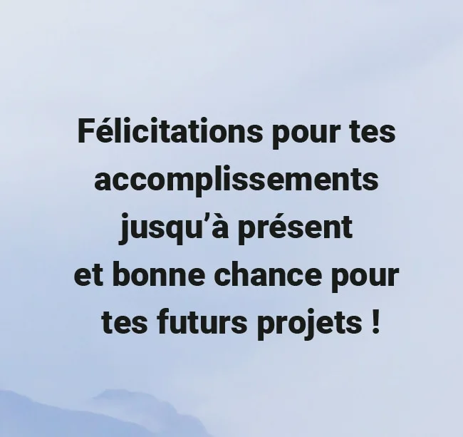 message bonne chance pour tes futurs projets