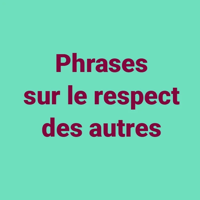 Phrases sur le respect des autres