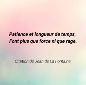 citation de la fontaine Patience et longueur de temps