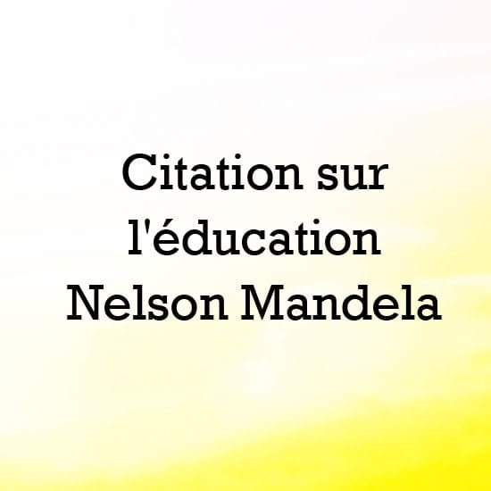 citation sur education Nelson Mandela
