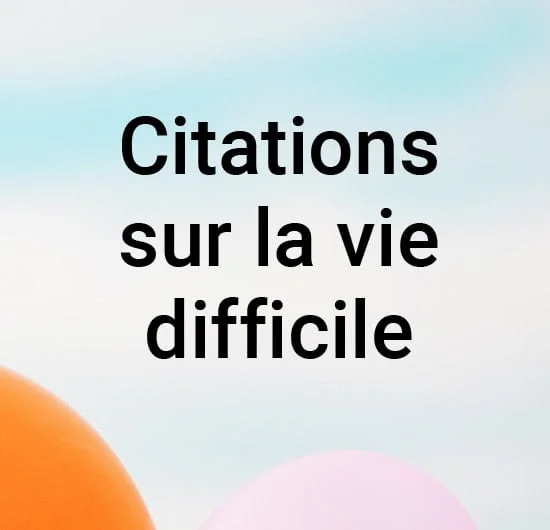 Citations sur la vie difficile