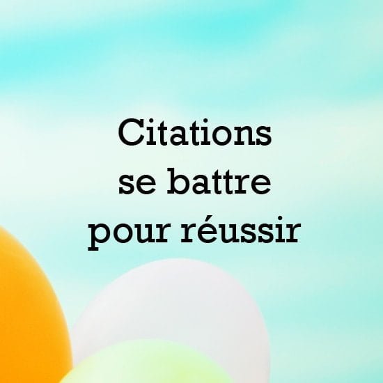Citations se battre pour reussir