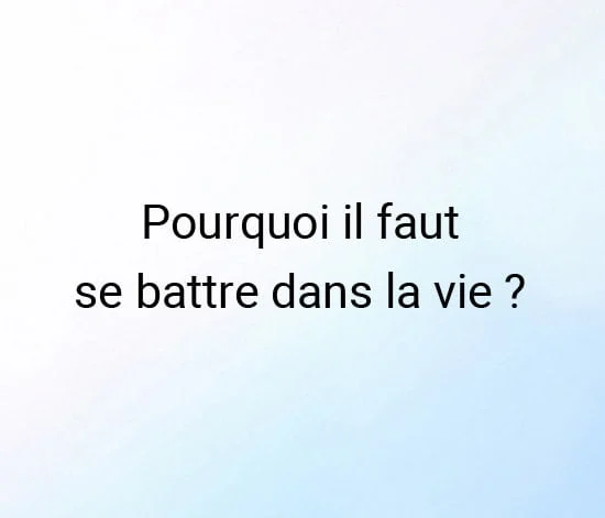 Pourquoi-il-faut-se-battre-dans-la-vie