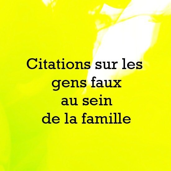 citations gens faux famille