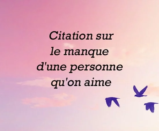 Citation sur le manque d-une personne qu on aime