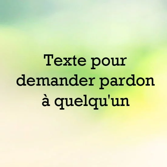 Texte pour demander pardon à quelqu'un