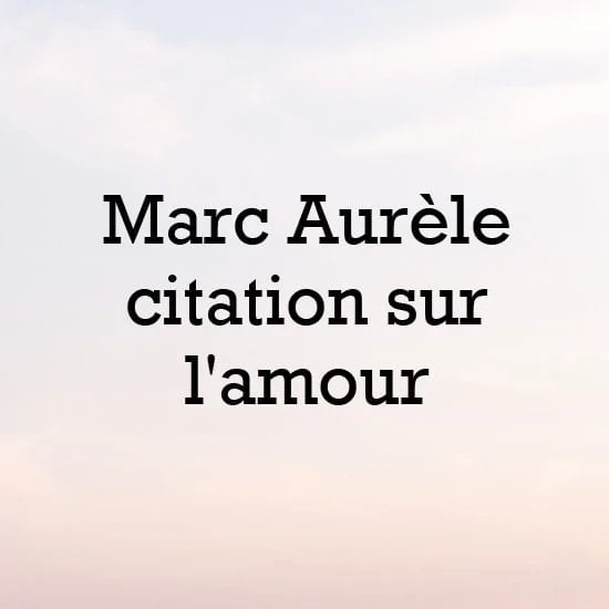 Marc Aurèle citation sur l'amour