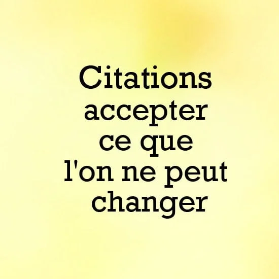 accepter ce que l'on ne peut changer