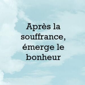 Citation apres la souffrance le bonheur