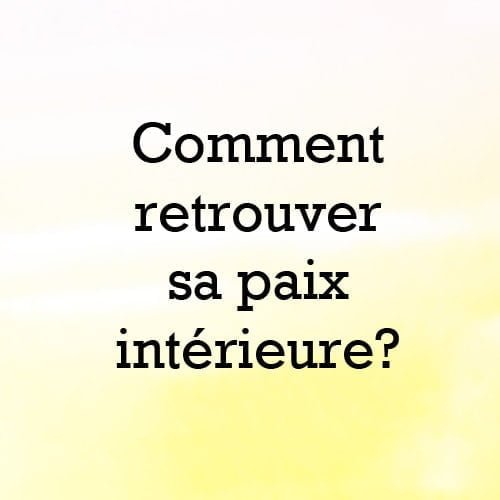comment retrouver sa paix interieure spiritualite