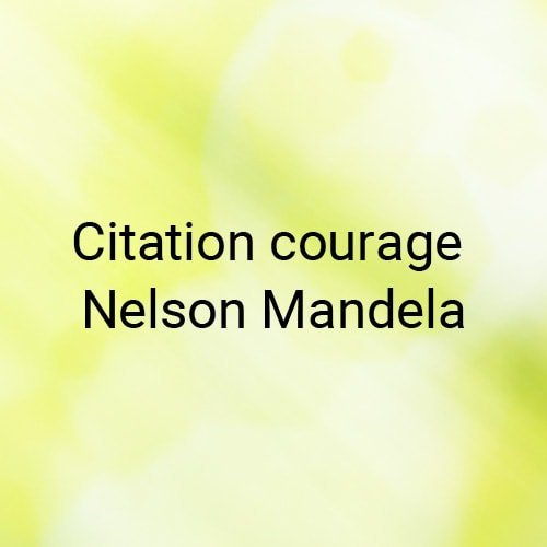 Citation courage Nelson-Mandela