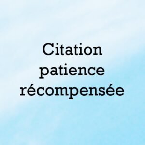 Citation patience recompensee