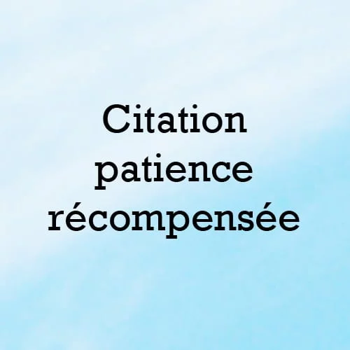 Citation patience recompensee
