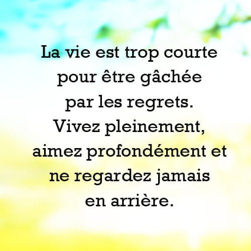 vivre sans regret car la vie est trop courte