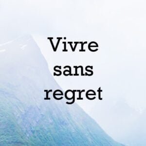 vivre sans regret citation