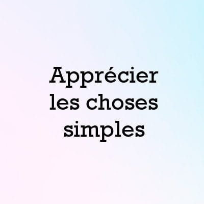 Apprecier les choses simples