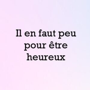 Il en faut peu pour être heureux