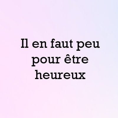 Il en faut peu pour être heureux