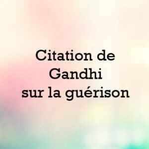 citation de Gandhi sur la guerison