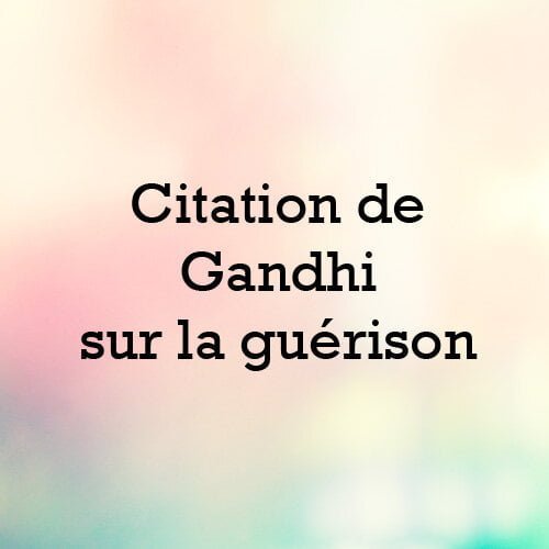 citation de Gandhi sur la guerison