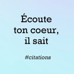 Écoute ton coeur, il sait citation