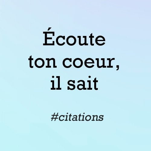 Écoute ton coeur, il sait citation