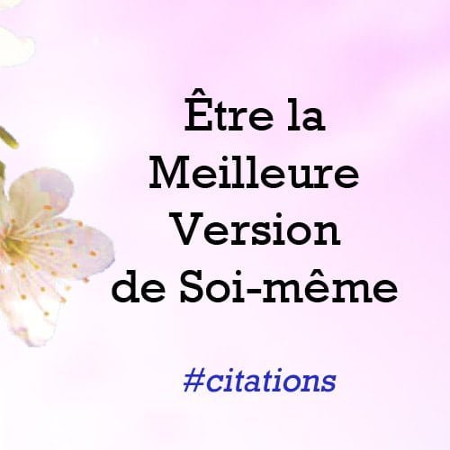 Etre la Meilleure Version de Soi meme citation